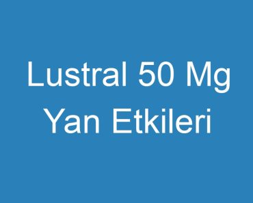 Lustral 50 Mg Yan Etkileri