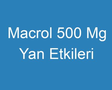 Macrol 500 Mg Yan Etkileri