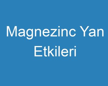 Magnezinc Yan Etkileri