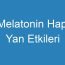 Melatonin Hapı Yan Etkileri