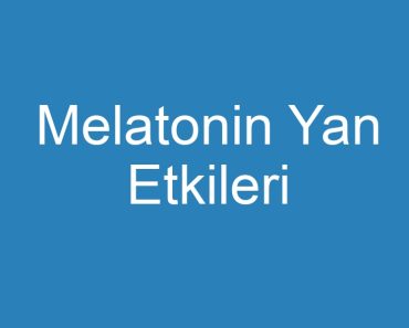 Melatonin Yan Etkileri