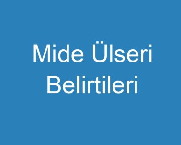 Mide Ülseri Belirtileri