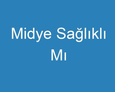 Midye Sağlıklı Mı