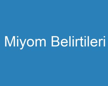 Miyom Belirtileri