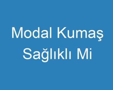 Modal Kumaş Sağlıklı Mi