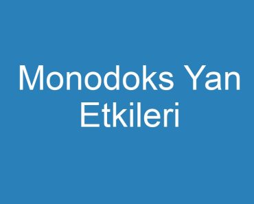 Monodoks Yan Etkileri