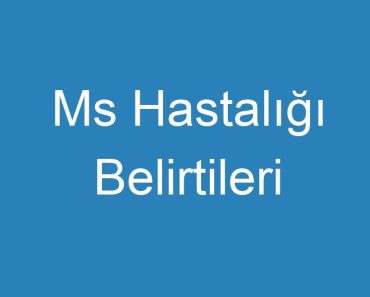 Ms Hastalığı Belirtileri