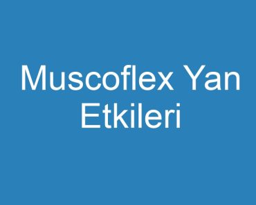 Muscoflex Yan Etkileri