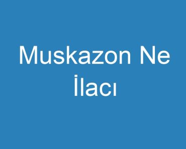 Muskazon Ne İlacı