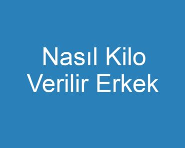 Nasıl Kilo Verilir Erkek