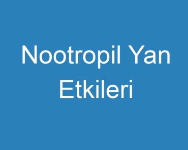 Nootropil Yan Etkileri