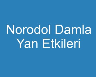 Norodol Damla Yan Etkileri