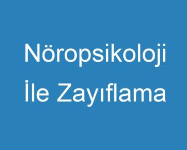 Nöropsikoloji İle Zayıflama