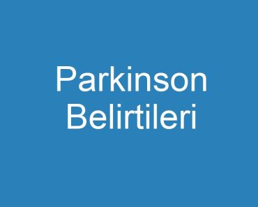 Parkinson Belirtileri