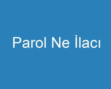 Parol Ne İlacı