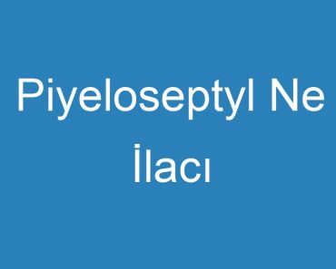 Piyeloseptyl Ne İlacı