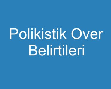 Polikistik Over Belirtileri