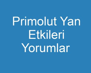 Primolut Yan Etkileri Yorumlar