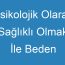 Psikolojik Olarak Sağlıklı Olmak İle Beden Sağlığı Arasındaki İlişki