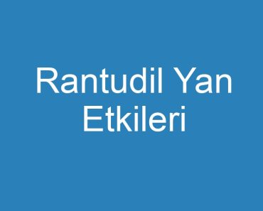 Rantudil Yan Etkileri