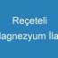 Reçeteli Magnezyum İlacı