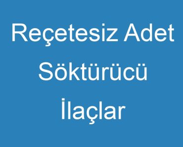 Reçetesiz Adet Söktürücü İlaçlar