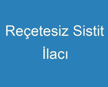 Reçetesiz Sistit İlacı