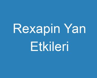 Rexapin Yan Etkileri