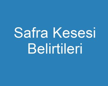 Safra Kesesi Belirtileri