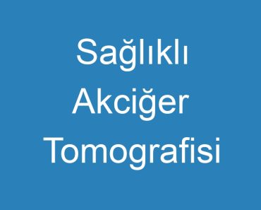 Sağlıklı Akciğer Tomografisi