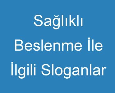 Sağlıklı Beslenme İle İlgili Sloganlar