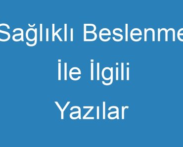 Sağlıklı Beslenme İle İlgili Yazılar