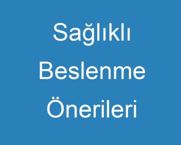 Sağlıklı Beslenme Önerileri