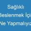 Sağlıklı Beslenmek İçin Ne Yapmalıyız