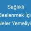 Sağlıklı Beslenmek İçin Neler Yemeliyiz