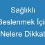 Sağlıklı Beslenmek İçin Nelere Dikkat Etmeliyiz