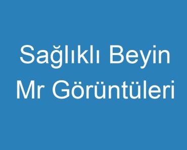 Sağlıklı Beyin Mr Görüntüleri