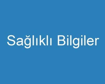 Sağlıklı Bilgiler