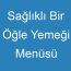 Sağlıklı Bir Öğle Yemeği Menüsü