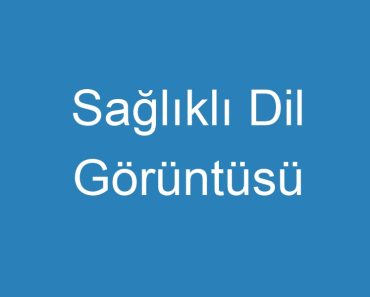 Sağlıklı Dil Görüntüsü