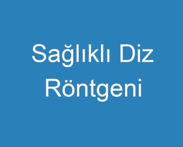 Sağlıklı Diz Röntgeni