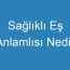 Sağlıklı Eş Anlamlısı Nedir