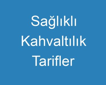 Sağlıklı Kahvaltılık Tarifler