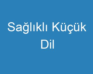 Sağlıklı Küçük Dil