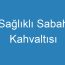 Sağlıklı Sabah Kahvaltısı