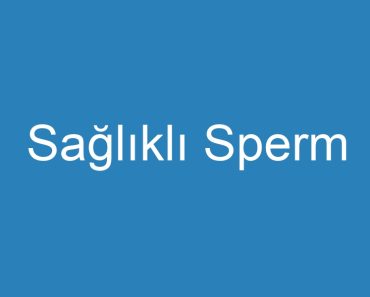 Sağlıklı Sperm