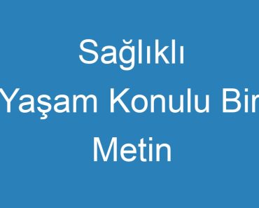 Sağlıklı Yaşam Konulu Bir Metin