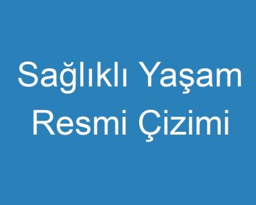 Sağlıklı Yaşam Resmi Çizimi