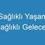 Sağlıklı Yaşam Sağlıklı Gelecek