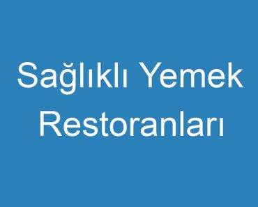 Sağlıklı Yemek Restoranları